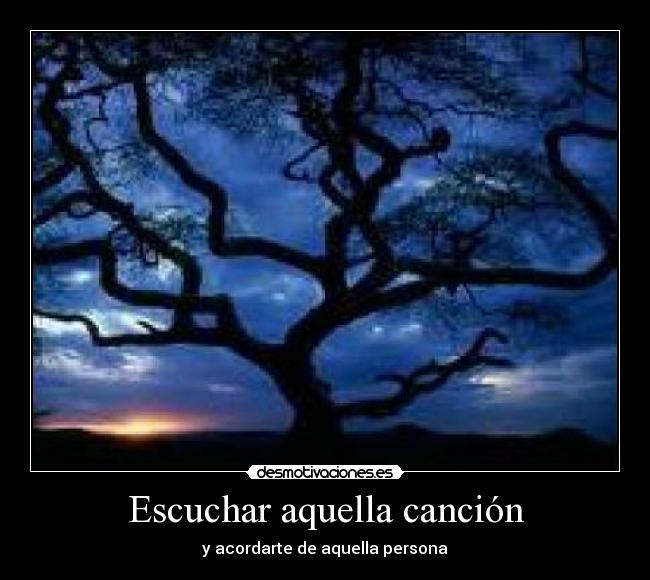 Escuchar aquella canción - y acordarte de aquella persona