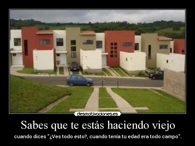 Sabes que te estás haciendo viejo -