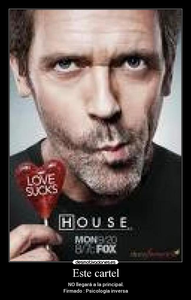Este cartel - NO llegará a la principal.
Firmado : Psicología inversa