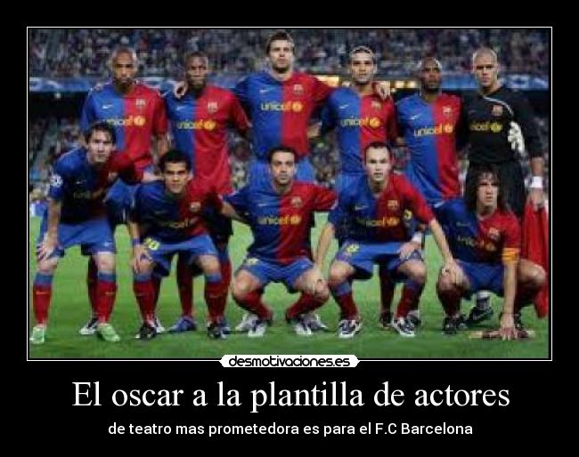 El oscar a la plantilla de actores - de teatro mas prometedora es para el F.C Barcelona