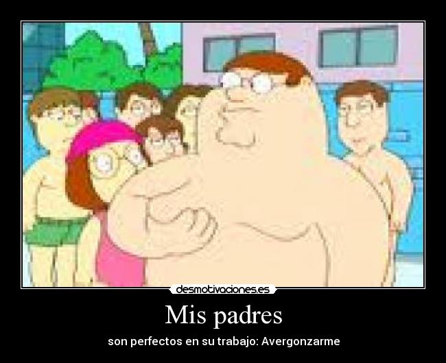 Mis padres - son perfectos en su trabajo: Avergonzarme