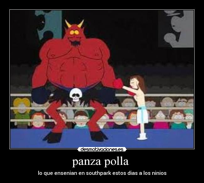 panza polla  - lo que ensenian en southpark estos dias a los ninios