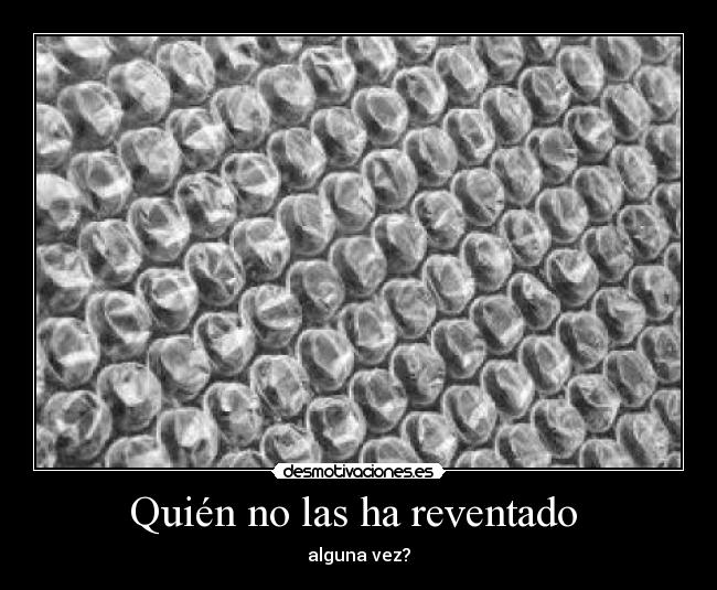 Quién no las ha reventado -