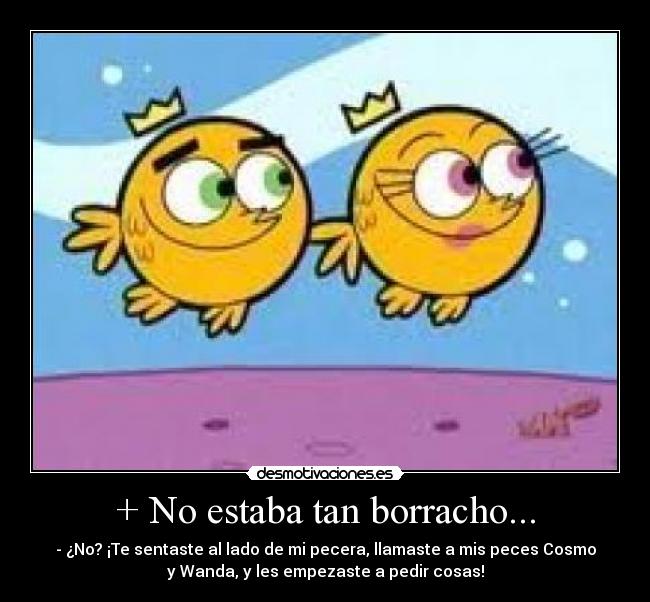 + No estaba tan borracho... -