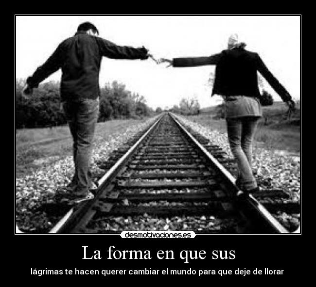 La forma en que sus -