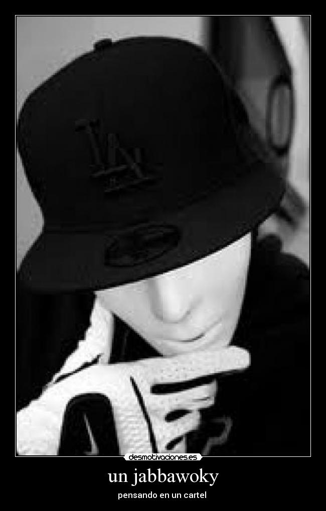 un jabbawoky - pensando en un cartel