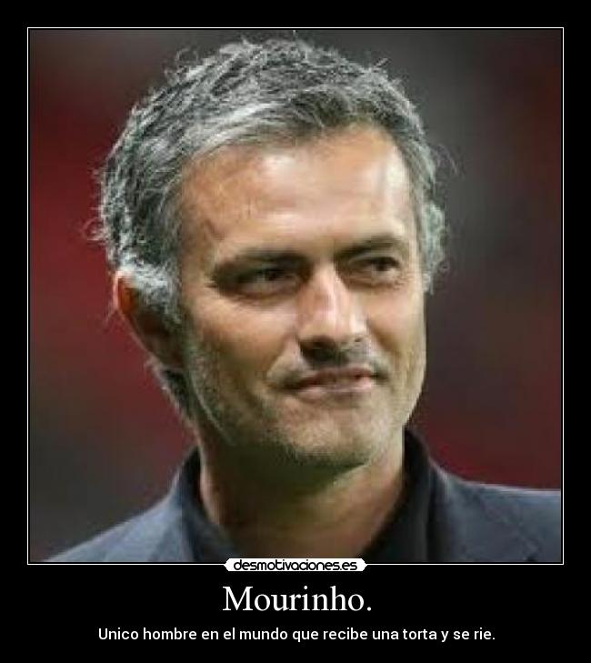 Mourinho. - Unico hombre en el mundo que recibe una torta y se rie.
