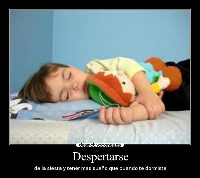 Despertarse - de la siesta y tener mas sueño que cuando te dormiste