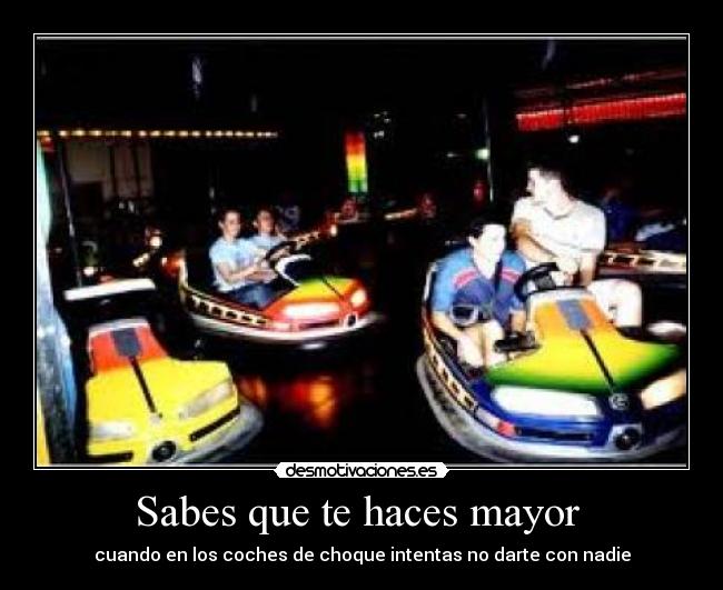 Sabes que te haces mayor  - 