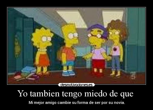 Yo tambien tengo miedo de que  - 