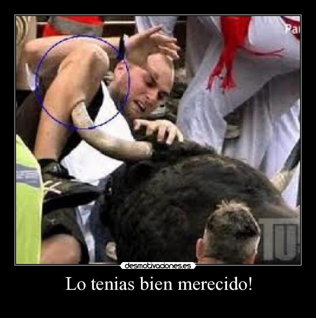 Lo tenias bien merecido! -