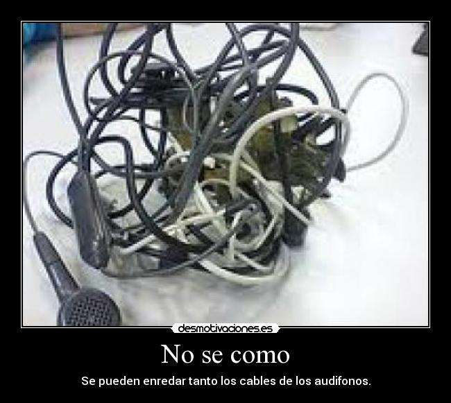 No se como - Se pueden enredar tanto los cables de los audifonos.