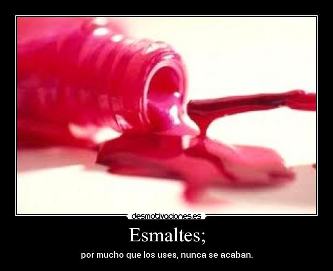 Esmaltes; -