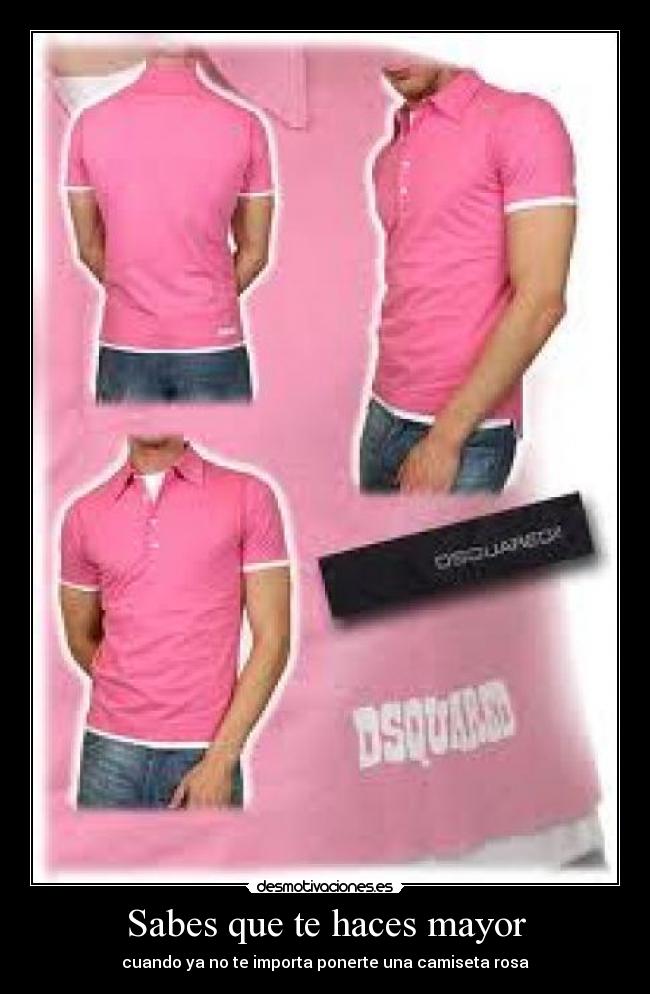 Sabes que te haces mayor - cuando ya no te importa ponerte una camiseta rosa