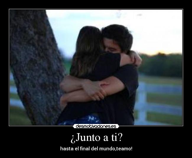 ¿Junto a ti? -