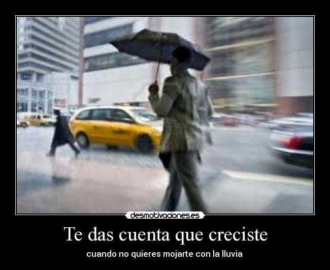 Te das cuenta que creciste - cuando no quieres mojarte con la lluvia