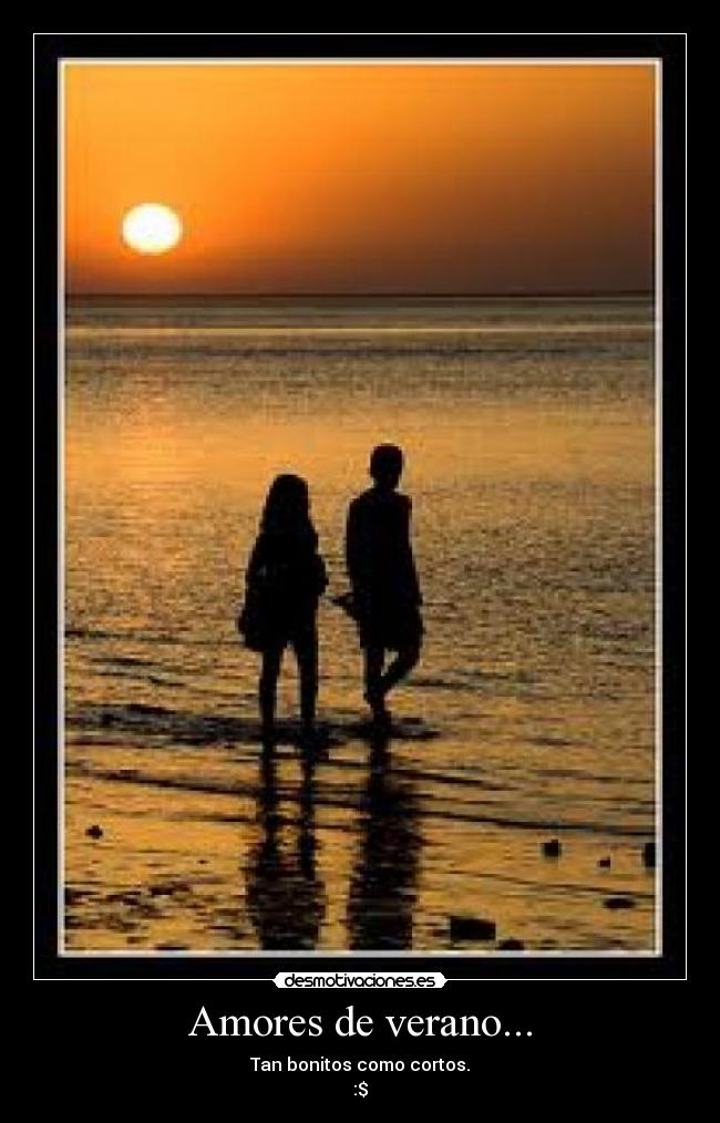Amores de verano... - Tan bonitos como cortos.
:$