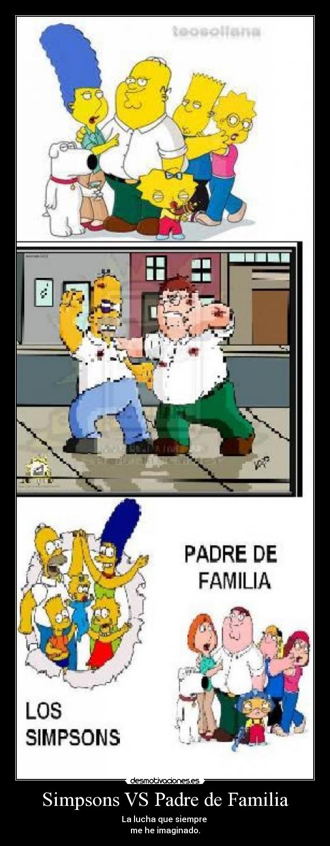 Simpsons VS Padre de Familia - La lucha que siempre
me he imaginado.