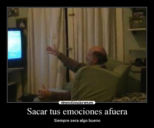Sacar tus emociones afuera - Siempre sera algo bueno