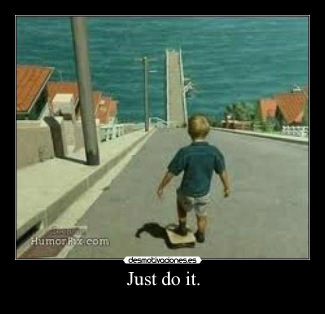 Just do it. -