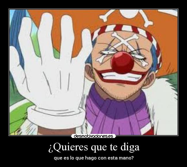 ¿Quieres que te diga -