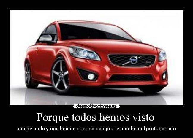 Porque todos hemos visto  - una película y nos hemos querido comprar el coche del protagonista.