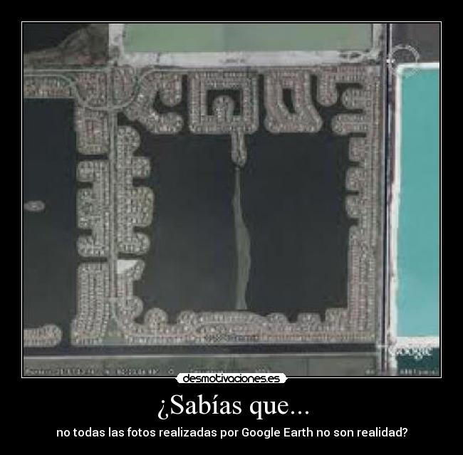 ¿Sabías que... - no todas las fotos realizadas por Google Earth no son realidad?