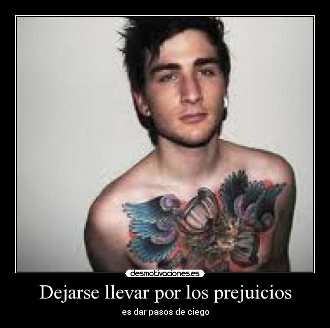 Dejarse llevar por los prejuicios - es dar pasos de ciego