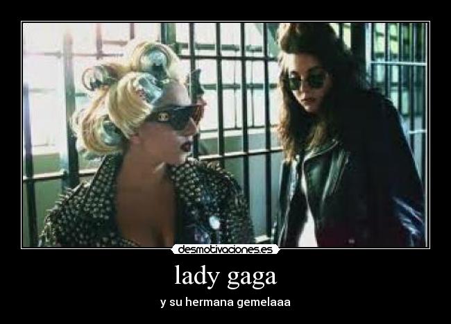 lady gaga - y su hermana gemelaaa