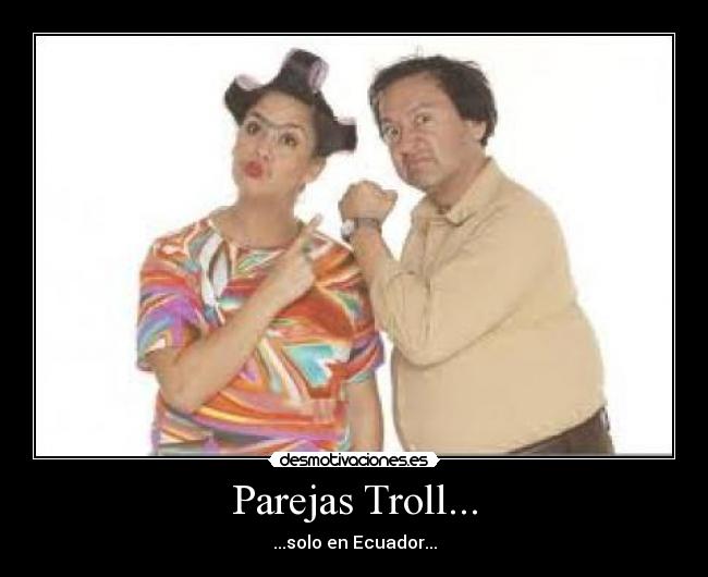 Parejas Troll... - ...solo en Ecuador...
