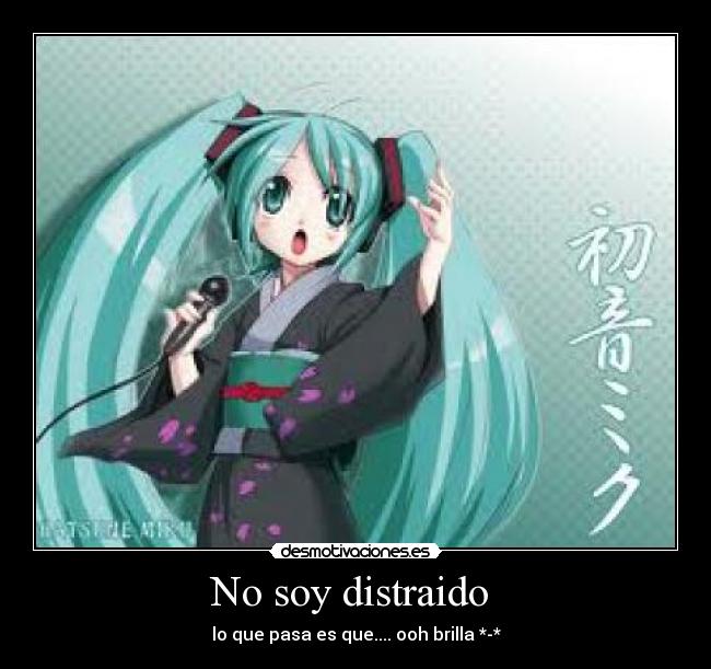 No soy distraido - lo que pasa es que.... ooh brilla *-*