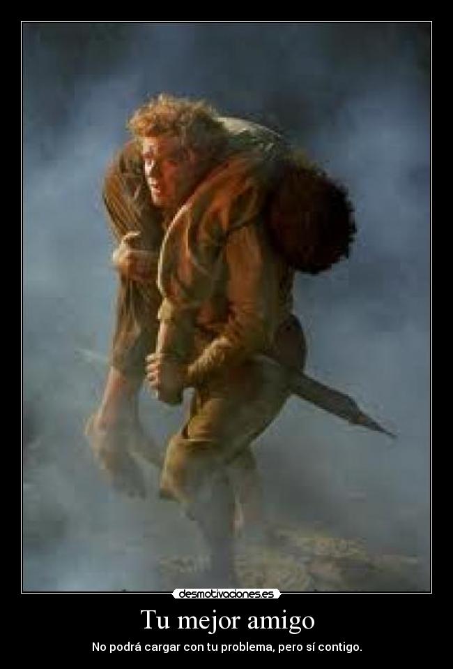 Tu mejor amigo - No podrá cargar con tu problema, pero sí contigo.