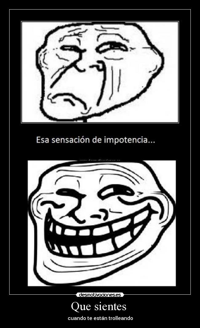 Que sientes  - cuando te están trolleando