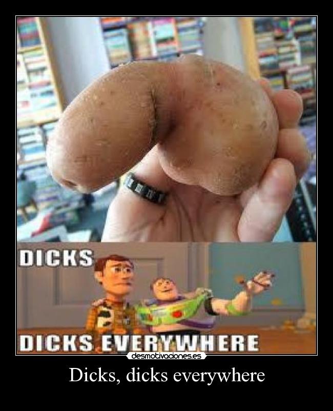 Dicks, dicks everywhere -