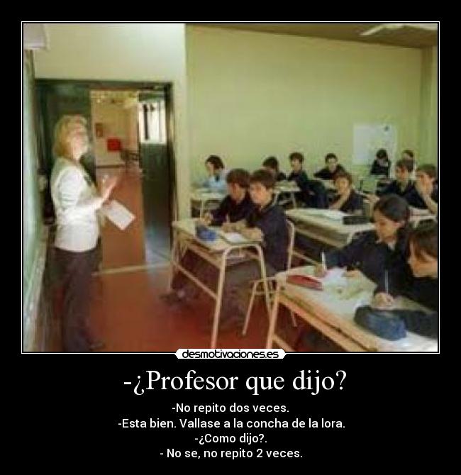 -¿Profesor que dijo? -