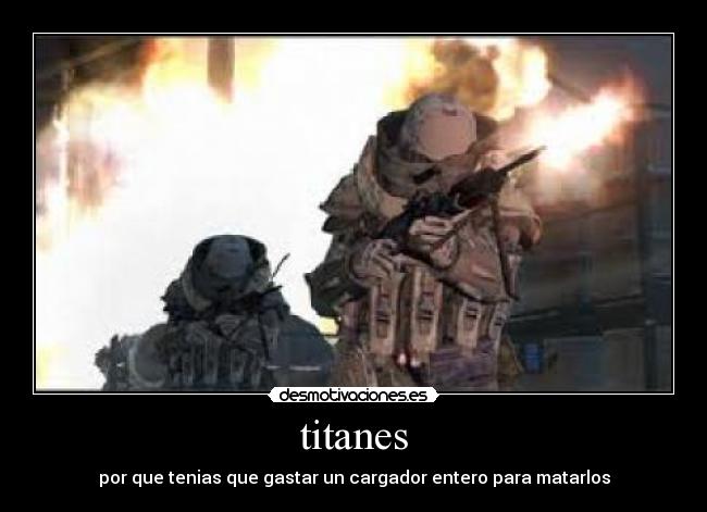 titanes - por que tenias que gastar un cargador entero para matarlos