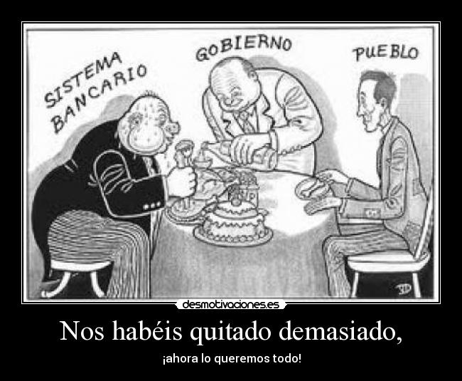 Nos habéis quitado demasiado, - ¡ahora lo queremos todo!