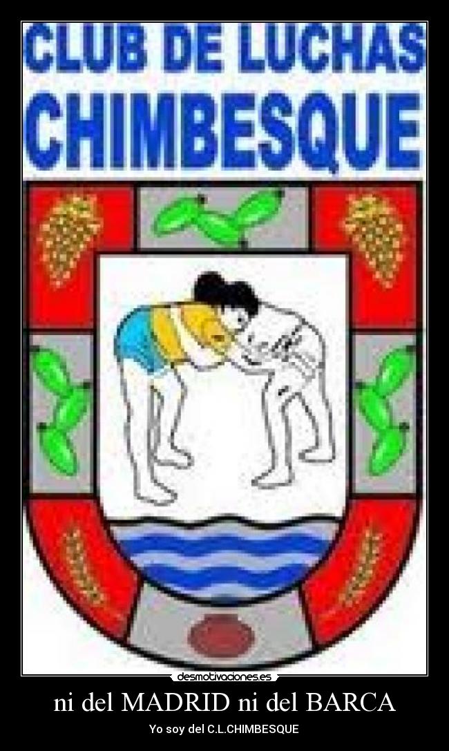 ni del MADRID ni del BARCA - Yo soy del C.L.CHIMBESQUE