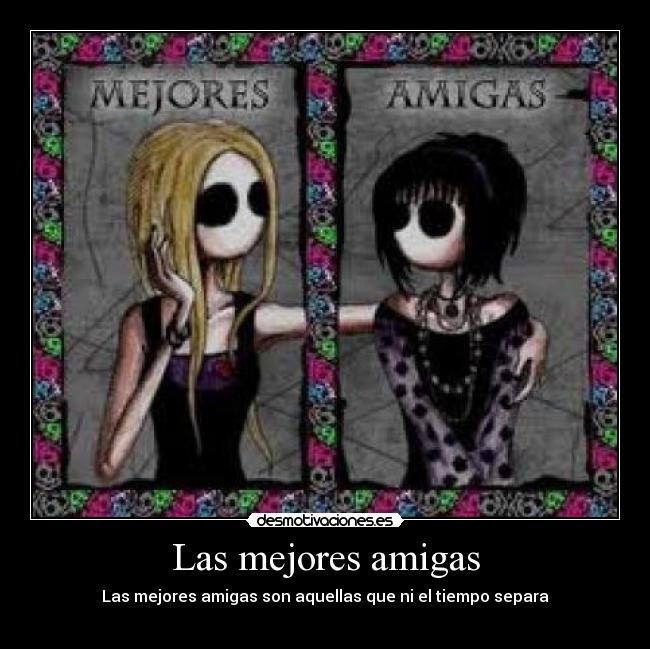 Las mejores amigas - Las mejores amigas son aquellas que ni el tiempo separa