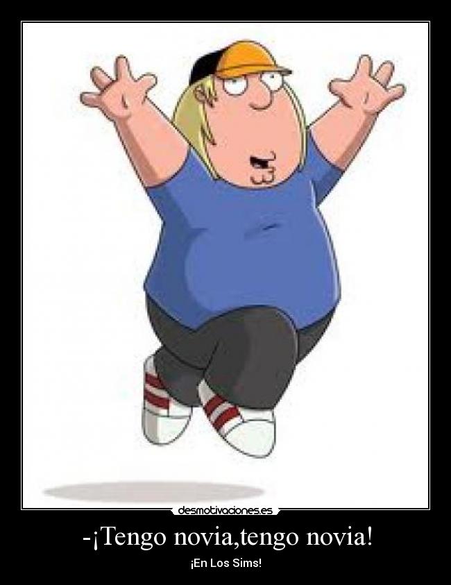 -¡Tengo novia,tengo novia! -