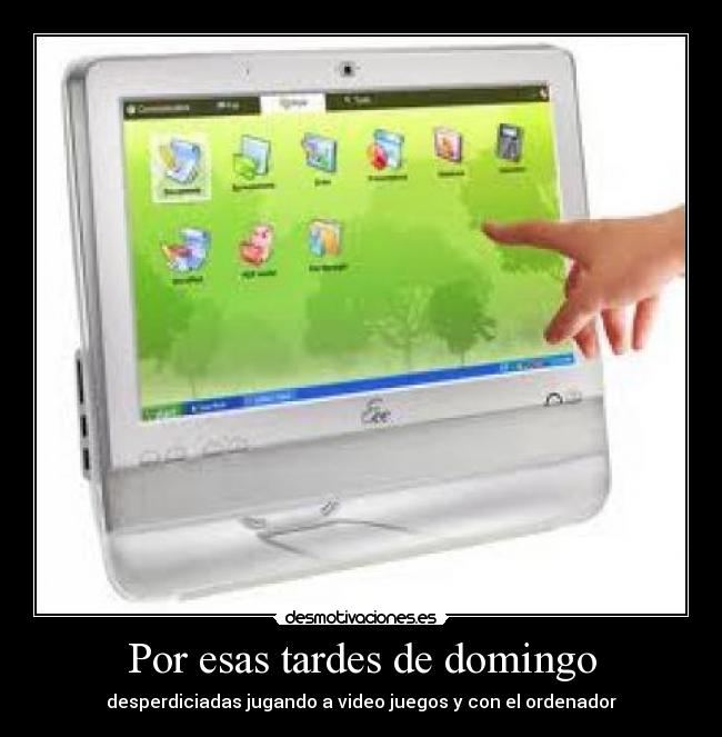 Por esas tardes de domingo - desperdiciadas jugando a video juegos y con el ordenador