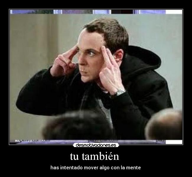 tu también - has intentado mover algo con la mente
