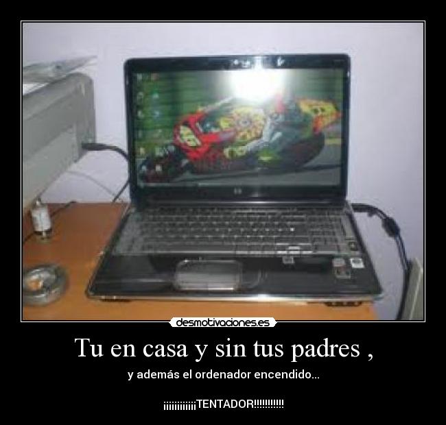 Tu en casa y sin tus padres , -