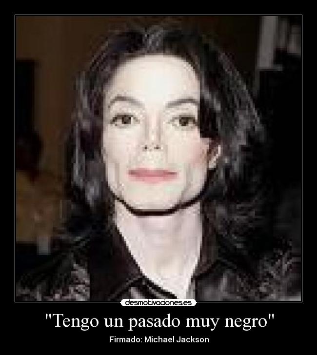 Tengo un pasado muy negro - Firmado: Michael Jackson