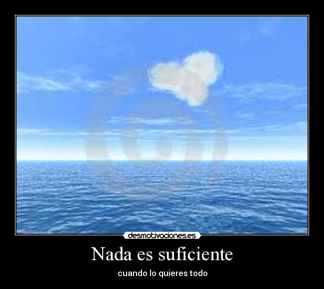 Nada es suficiente -