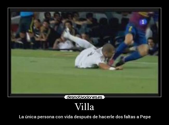 Villa - La única persona con vida después de hacerle dos faltas a Pepe