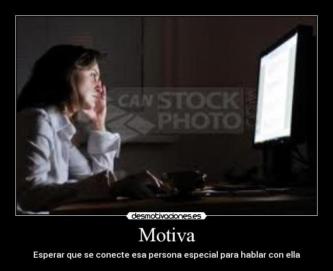Motiva - Esperar que se conecte esa persona especial para hablar con ella