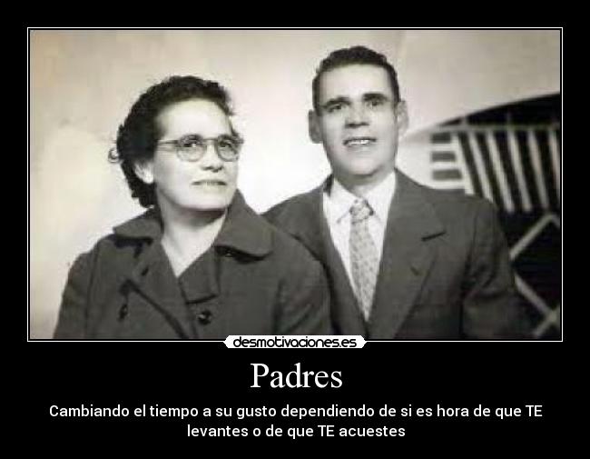 Padres - Cambiando el tiempo a su gusto dependiendo de si es hora de que TE
levantes o de que TE acuestes