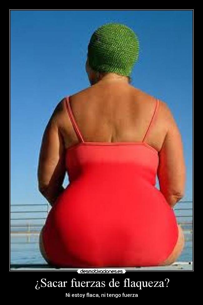 ¿Sacar fuerzas de flaqueza? -