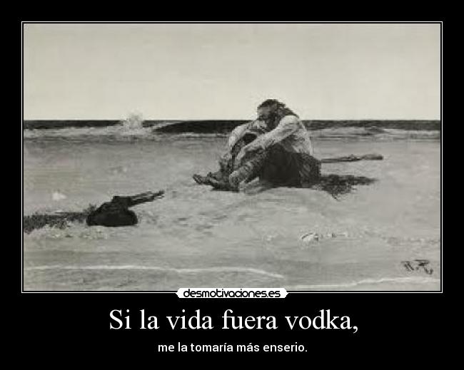 Si la vida fuera vodka, - 